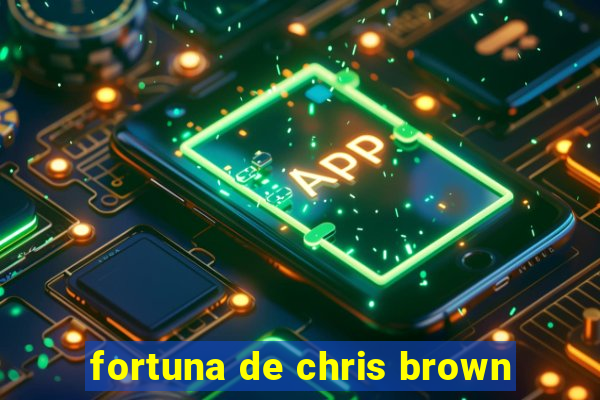 fortuna de chris brown